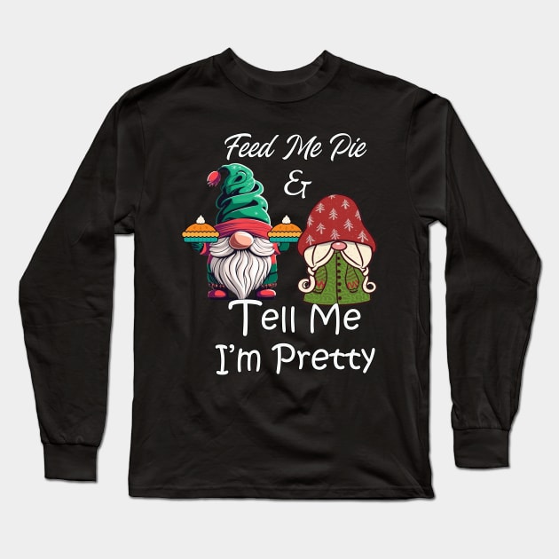 Feed Me & Tell Me I'm Pretty Funny Gnomes Holiday Long Sleeve T-Shirt by tamdevo1